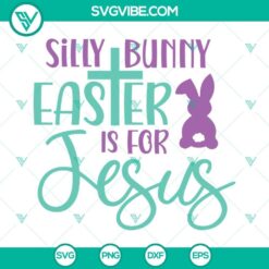 Christian Easter SVG with "Silly Bunny Easter is for Jesus" quote, ideal for crafting projects.