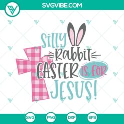 Silly Rabbit Easter is for Jesus Svg with Buffalo Plaid Cross design for Easter crafts and projects.