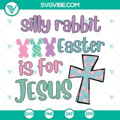 Christian Easter SVG design featuring a playful rabbit with text "Silly Rabbit Easter is for Jesus", perfect for crafting projects.