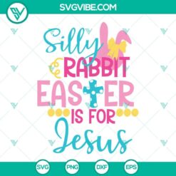 Colorful "Silly Rabbit Easter Is For Jesus" SVG cut files for Easter crafts, featuring a playful bunny and Christian theme.