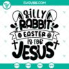 Silly Rabbit Easter Is For Jesus SVG cut file for Easter celebration, suitable for multiple digital formats such as SVG, PNG, EPS, and DXF.