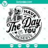 Skeleton "Have The Day You Deserve" SVG design for download, featuring a whimsical and unique digital illustration.