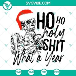 Skeleton Ho Ho Holy Shit What A Year SVG - Humorous Christmas skeleton design with text, ideal for crafting and digital projects.
