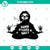 Sloth smoking cannabis SVG design with "Good Vibes Only" text, perfect cannabis-themed illustration for projects.