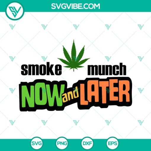 Smoke Munch Now And Later SVG download with smoking weed and cannabis design for digital use.