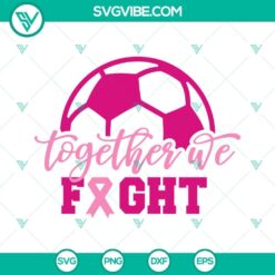 Soccer Breast Cancer Together We Fight SVG design for download in PNG EPS DXF files, sports and awareness themed graphics.