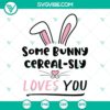 Some Bunny Cerealsly Loves You SVG with Easter Bunny and Happy text, perfect for Easter crafts and decor.