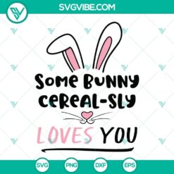 Some Bunny Cerealsly Loves You SVG with Easter Bunny and Happy text, perfect for Easter crafts and decor.
