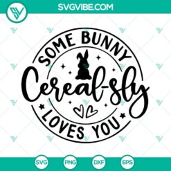 Easter-themed SVG design with text "Some Bunny Cerealsly Loves You", ideal for girls and boys Easter shirt.