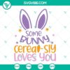 Some Bunny Cerealsly Loves You SVG with happy easter and bunny illustrations for download. Easter SVG design files.