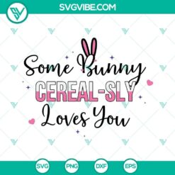 Some Bunny Cerealsly Loves You SVG files for Cricut - Heartwarming Easter-themed design in various file formats for crafts.