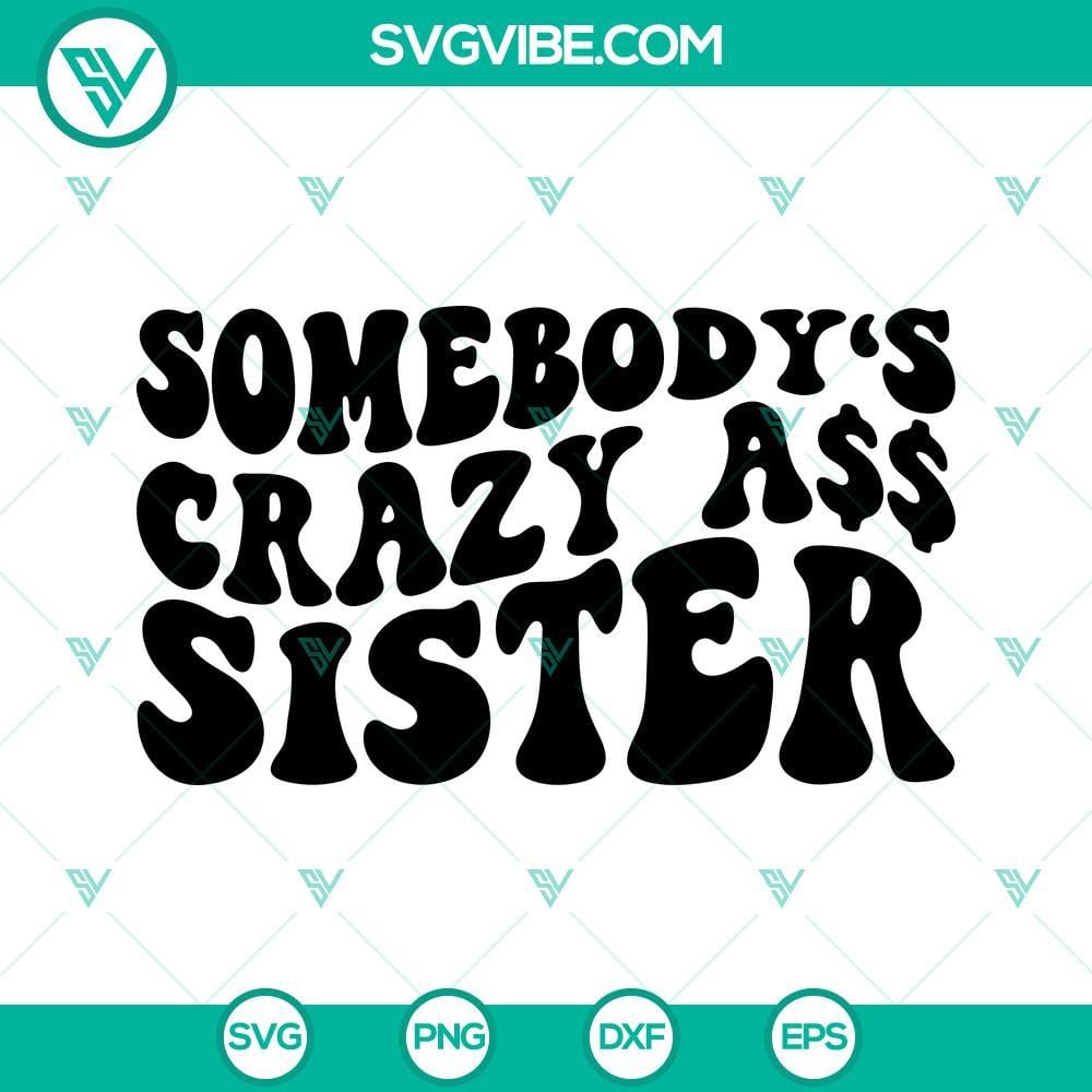 somebody-s-crazy-ass-sister-svg-sarcastic-svg-girl-svg-funny-quotes-svg-png-dxf-eps-shirt-1-mockup.jpg Sarcastic "Somebody’s Crazy Ass Sister" girl SVG download, funny and bold design for digital use.
