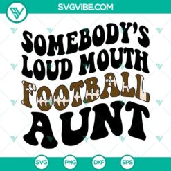Somebody’s Loud Mouth Football Aunt SVG Images, America Football SVG Download PNG 2