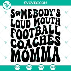 Somebody’s Loud Mouth Football Coaches Momma SVG Images, Football Mom 2
