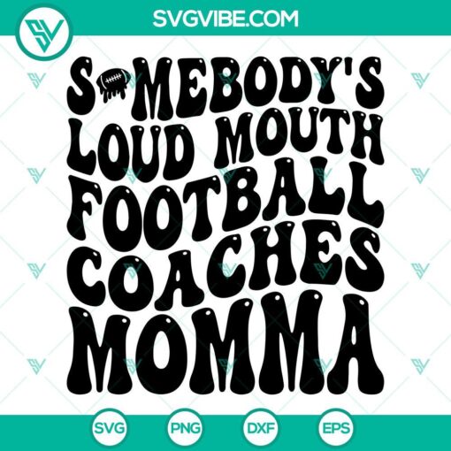 Somebody’s Loud Mouth Football Coaches Momma SVG Images, Football Mom 1