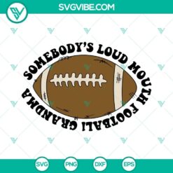Somebody’s Loud Mouth Football Grandma SVG Download, America Football SVG Files 2