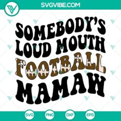 Somebody’s Loud Mouth Football Mamaw SVG File, America Football SVG Download 2