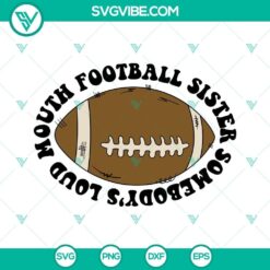 Somebody’s Loud Mouth Football Sister SVG Image, America Football SVG Files 2
