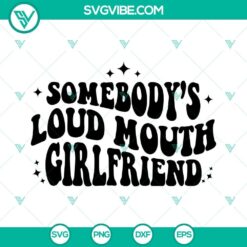 Funny retro saying SVG image of Somebody’s Loud Mouth Girlfriend, with humorous and bold design.