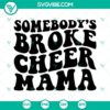 Funny Cheer Mom SVG with "Somebody's Broke Cheer Mama" design. Perfect for cheerleading moms.