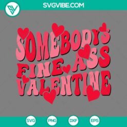 Valentine themed SVG cut files with a bold text "Somebody's Fine Ass Valentine". Perfect for craft projects.