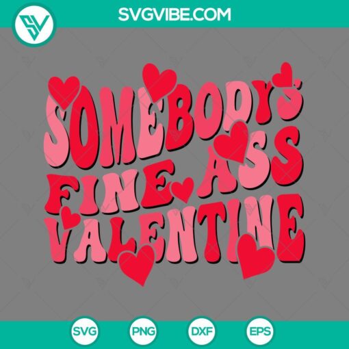 Valentine themed SVG cut files with a bold text "Somebody's Fine Ass Valentine". Perfect for craft projects.