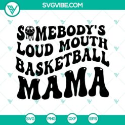 Somebodys Loud Mouth Basketball Mama SVG Files, Basketball Mom SVG Images, 2