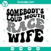 Retro racing-themed SVG file download with "Somebody's Loud Mouth Race Wife" and "Racing Mama" text design. Ideal for race car enthusiasts.