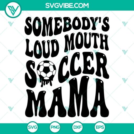 Somebodys Loud Mouth Soccer Mama SVG Images, Soccer Mom SVG File, Soccer Mama 1