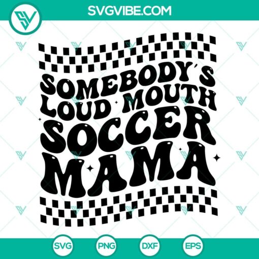 Soccer Mom SVG designs with "Somebody's Loud Mouth Soccer Mama" theme. Perfect for soccer moms.