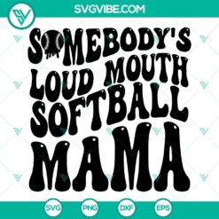 Somebodys Loud Mouth Softball Mama SVG Files, Softball Mom SVG Images, 2