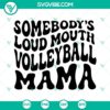 Vibrant "Somebody's Loud Mouth Volleyball Mama" SVG wavy text file, ideal for sports enthusiasts.