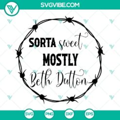 Yellowstone Dutton Ranch SVG file featuring "Sorta Sweet Mostly Beth Dutton" design. Perfect for Yellowstone TV show fans.