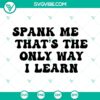Spank Me That's The Only Way I Learn adult SVG images with Good Girl SVG file, perfect for fun, playful projects.