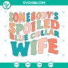Spoiled Blue Collar Wife SVG files, Mom Life & Funny Wifey SVG images PNG for crafting projects.