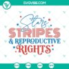 Patriotic 4th of July SVG files featuring stars, stripes, and reproductive rights designs. Perfect for Independence Day crafts.