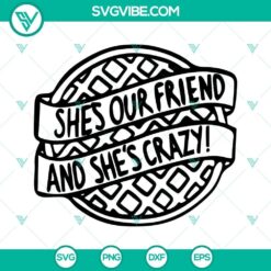 Stranger Things She’s Our Friend and She’s Crazy SVG design for digital use, featuring a unique and trendy design with various file formats available.
