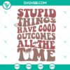 Stupid Things Have Good Outcomes All The Time SVG File inspired by Outer Banks, featuring unique design elements perfect for crafts and apparel.