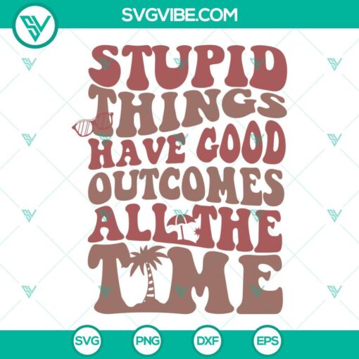Stupid Things Have Good Outcomes All The Time SVG File inspired by Outer Banks, featuring unique design elements perfect for crafts and apparel.
