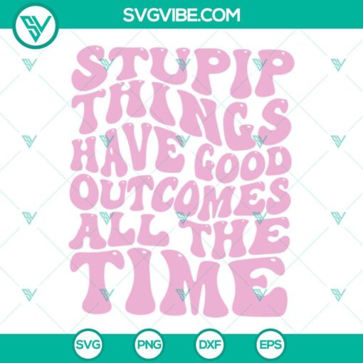 Retro vintage SVG files with "Stupid Things Have Good Outcomes All The Time" design, showcasing quirky and fun typography.