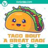 Taco Bout A Great Dad Funny SVG File for Father's Day gift, with Dad Joke design, suitable for Cricut crafting.