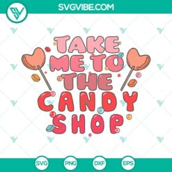 Retro Valentine Candy SVG files with humorous "Take Me To The Candy Shop" design, great for Valentine's Day projects.