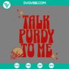 Brock Purdy San Francisco 49ers SVG image featuring "Talk Purdy To Me" design. Perfect for sports fans and football enthusiasts.