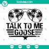 Top Gun aviators sunglasses SVG with "Talk to me Goose" quote. Downloadable in PNG, DXF, EPS formats for crafting projects.