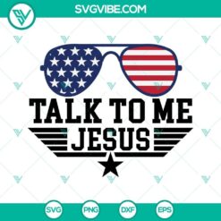 Christian 4th of July SVG design featuring "Talk To Me Jesus" text and American flag sunglasses, ideal for download.