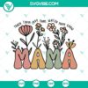 Boho flower SVG designs for mothers with "Teach Them Love Them Watch Them Grow Mama" text. Perfect for DIY crafts and projects.