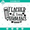 Teacher of tiny humans, teacher quotes SVG featuring a pencil design in PNG format for crafting and digital projects.