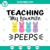 Teacher Easter SVG with "Teaching My Favorite Peeps" design, perfect for crafts. Includes PNG, DXF, EPS formats for digital use.