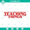 Teacher Stranger Things inspired SVG files for teaching shirt design.