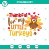 Thankful For My Little Turkeys SVG design with Thankful Thanksgiving Sayings in fall colors ideal for crafters and DIY projects.